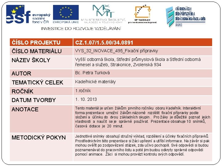 ČÍSLO PROJEKTU CZ. 1. 07/1. 5. 00/34. 0891 ČÍSLO MATERIÁLU VYS_32_INOVACE_495_Fixační přípravky NÁZEV ŠKOLY