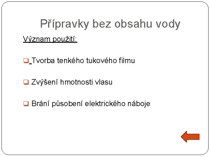 Přípravky bez obsahu vody Význam použití: q Tvorba tenkého tukového filmu q Zvýšení hmotnosti