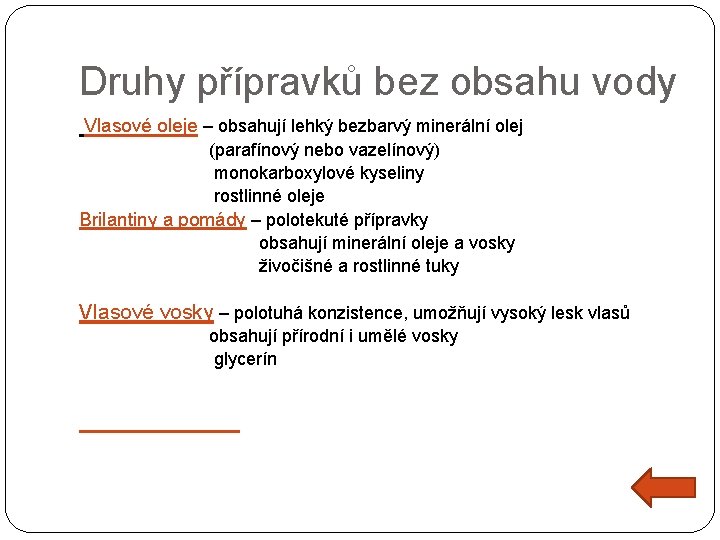 Druhy přípravků bez obsahu vody Vlasové oleje – obsahují lehký bezbarvý minerální olej (parafínový