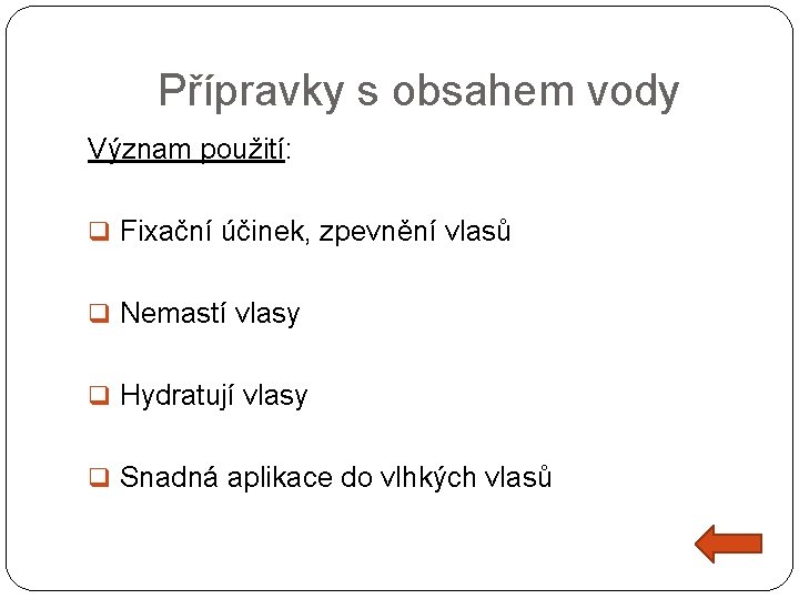 Přípravky s obsahem vody Význam použití: q Fixační účinek, zpevnění vlasů q Nemastí vlasy