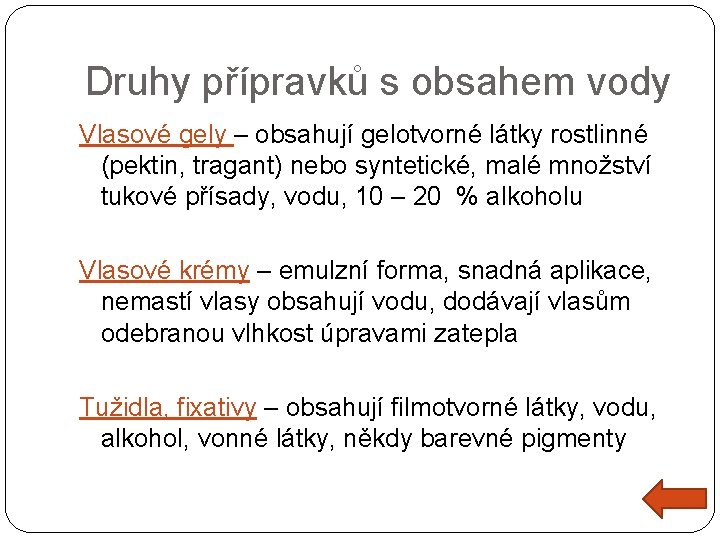 Druhy přípravků s obsahem vody Vlasové gely – obsahují gelotvorné látky rostlinné (pektin, tragant)