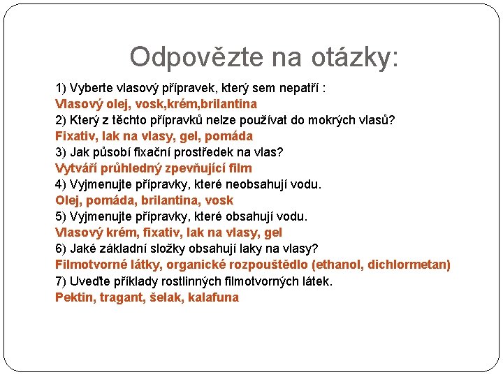 Odpovězte na otázky: 1) Vyberte vlasový přípravek, který sem nepatří : Vlasový olej, vosk,