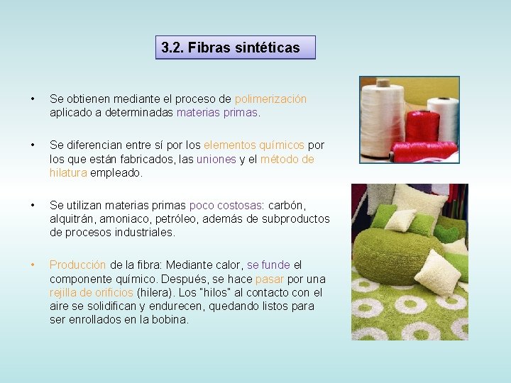 3. 2. Fibras sintéticas • Se obtienen mediante el proceso de polimerización aplicado a