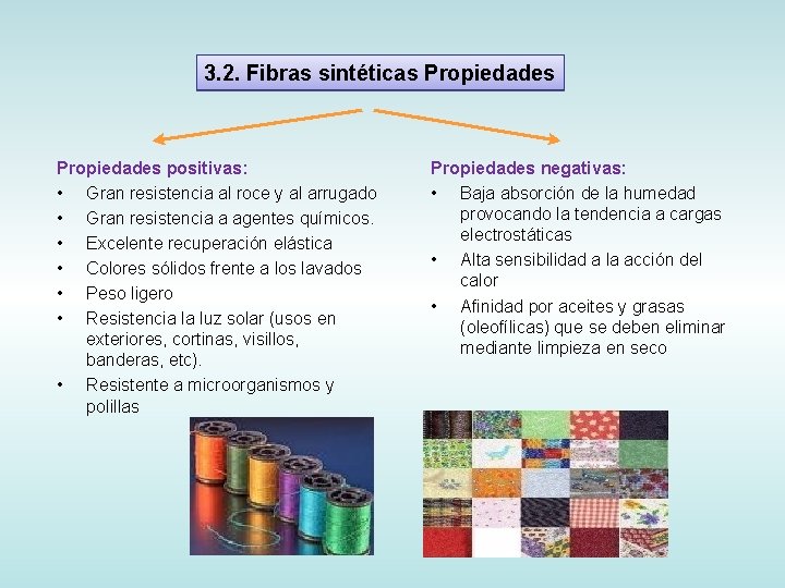 3. 2. Fibras sintéticas Propiedades positivas: • Gran resistencia al roce y al arrugado