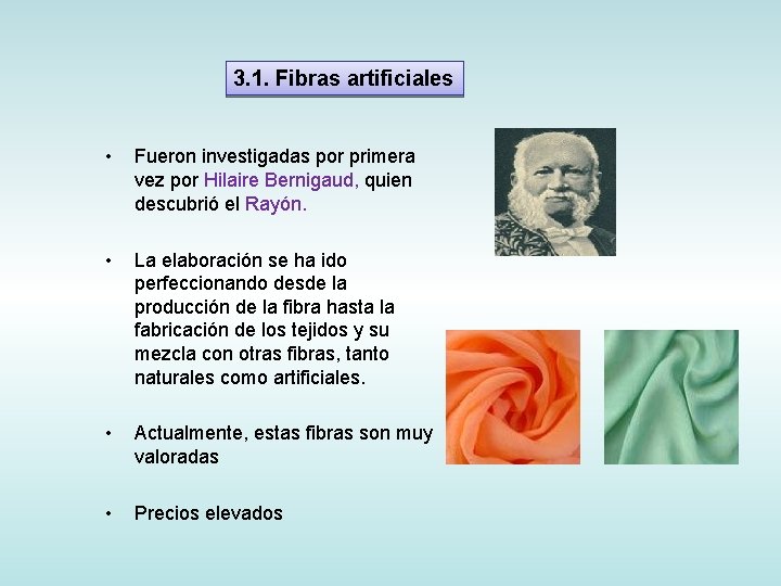 3. 1. Fibras artificiales • Fueron investigadas por primera vez por Hilaire Bernigaud, quien