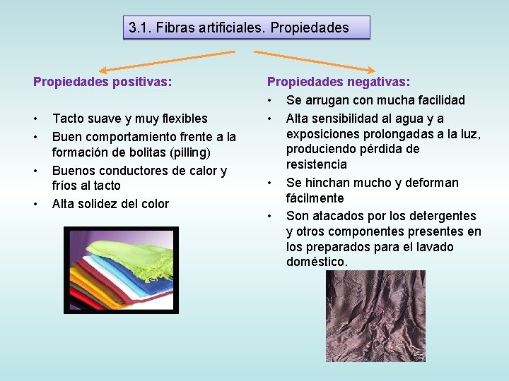 3. 1. Fibras artificiales. Propiedades positivas: • • Tacto suave y muy flexibles Buen