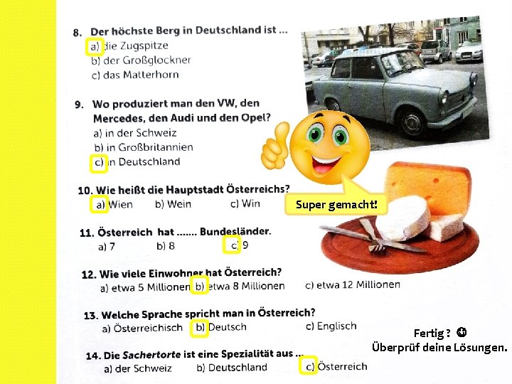 Super gemacht! Fertig ? Überprüf deine Lösungen. 