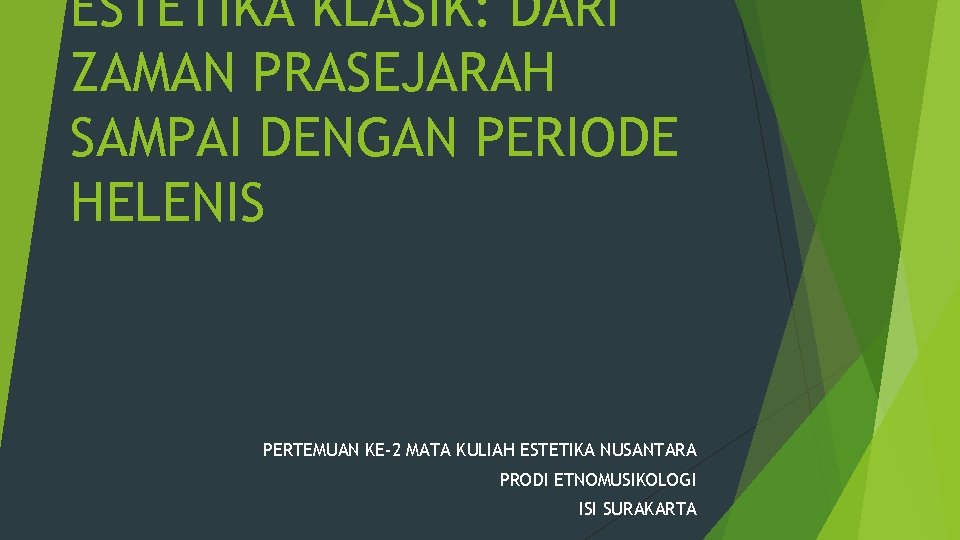 ESTETIKA KLASIK: DARI ZAMAN PRASEJARAH SAMPAI DENGAN PERIODE HELENIS PERTEMUAN KE-2 MATA KULIAH ESTETIKA