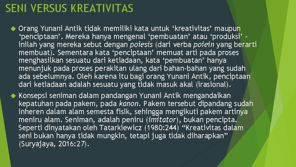 SENI VERSUS KREATIVITAS Orang Yunani Antik tidak memiliki kata untuk ‘kreativitas’ maupun ‘penciptaan’. Mereka