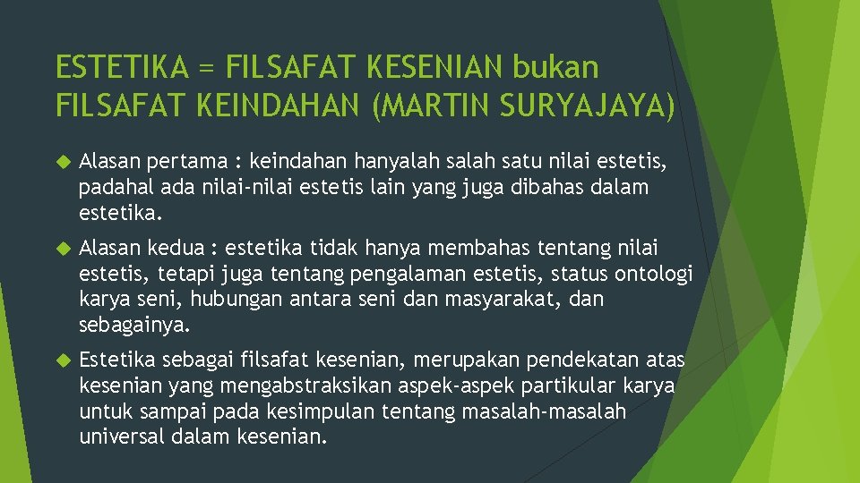 ESTETIKA = FILSAFAT KESENIAN bukan FILSAFAT KEINDAHAN (MARTIN SURYAJAYA) Alasan pertama : keindahan hanyalah