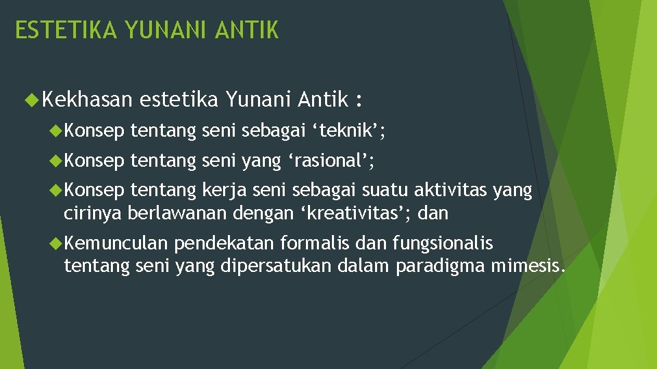 ESTETIKA YUNANI ANTIK Kekhasan estetika Yunani Antik : Konsep tentang seni sebagai ‘teknik’; Konsep