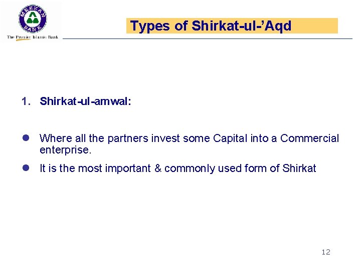 Types of Shirkat-ul-’Aqd 1. Shirkat-ul-amwal: l Where all the partners invest some Capital into