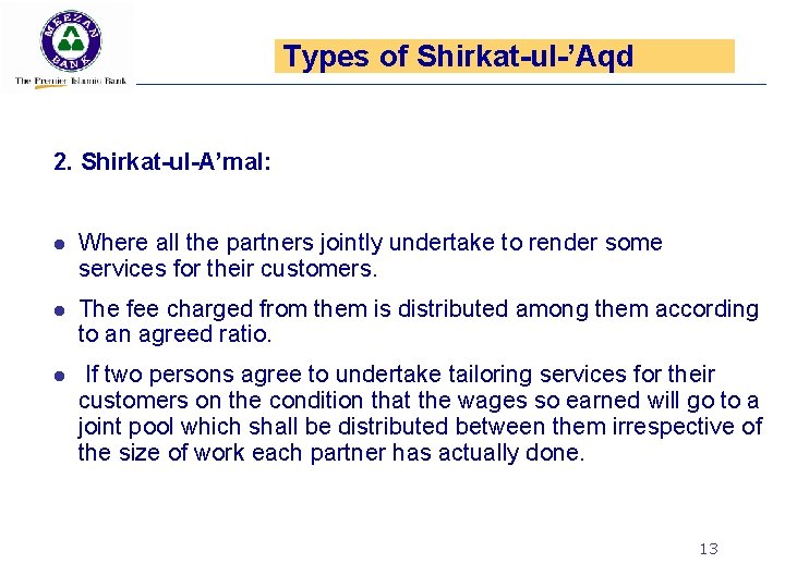 Types of Shirkat-ul-’Aqd 2. Shirkat-ul-A’mal: l Where all the partners jointly undertake to render