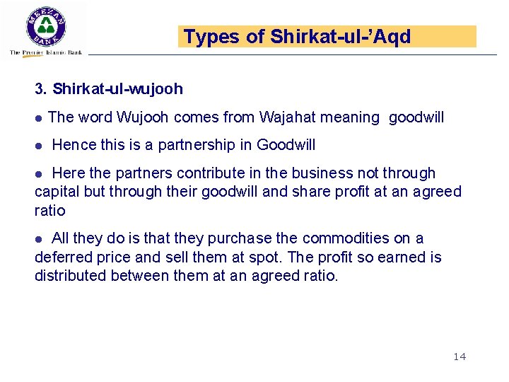 Types of Shirkat-ul-’Aqd 3. Shirkat-ul-wujooh l The word Wujooh comes from Wajahat meaning goodwill