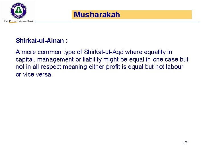 Musharakah Shirkat-ul-Ainan : A more common type of Shirkat-ul-Aqd where equality in capital, management