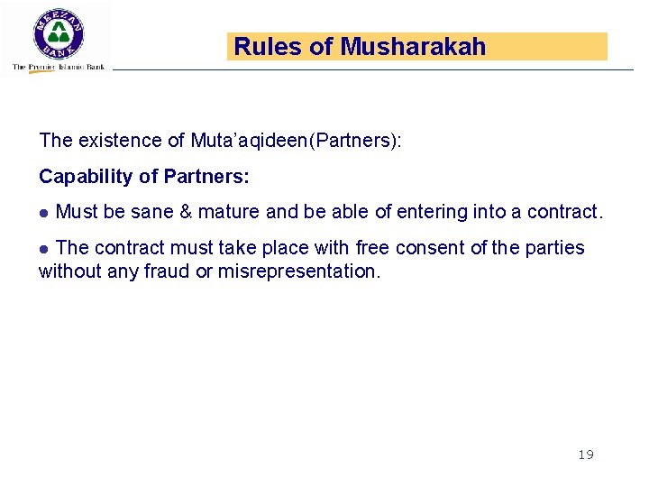 Rules of Musharakah The existence of Muta’aqideen(Partners): Capability of Partners: l Must be sane
