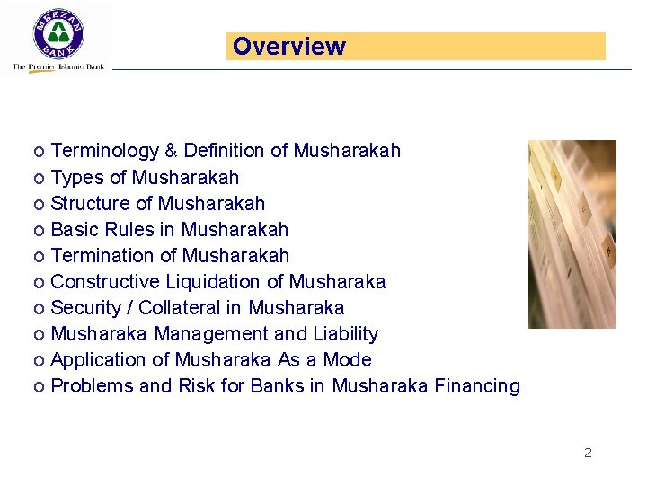 Overview o Terminology & Definition of Musharakah o Types of Musharakah o Structure of