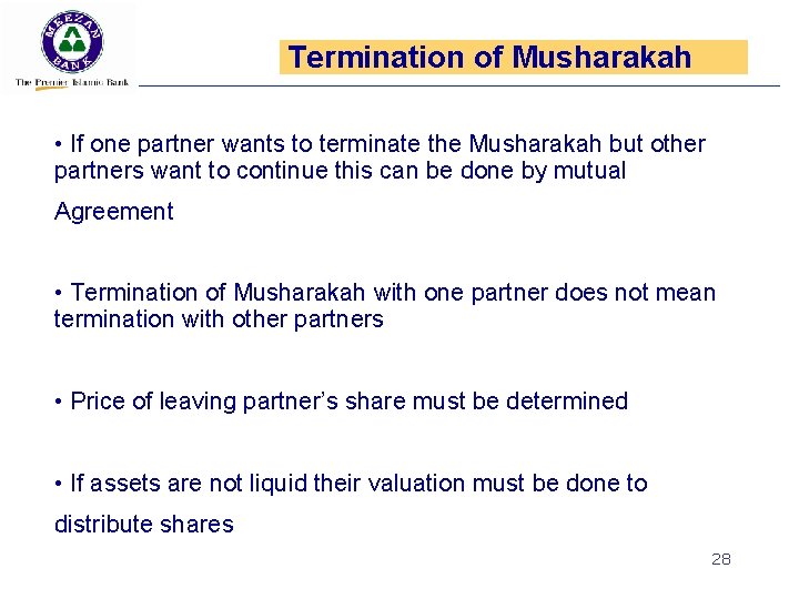 Termination of Musharakah • If one partner wants to terminate the Musharakah but other