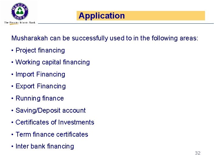 Application Musharakah can be successfully used to in the following areas: • Project financing