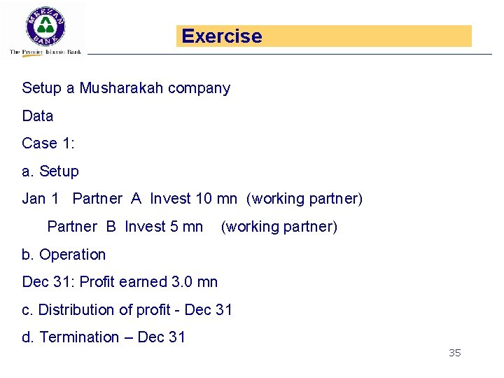 Exercise Setup a Musharakah company Data Case 1: a. Setup Jan 1 Partner A