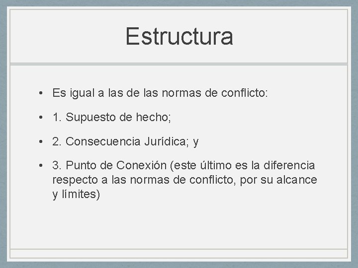 Estructura • Es igual a las de las normas de conflicto: • 1. Supuesto