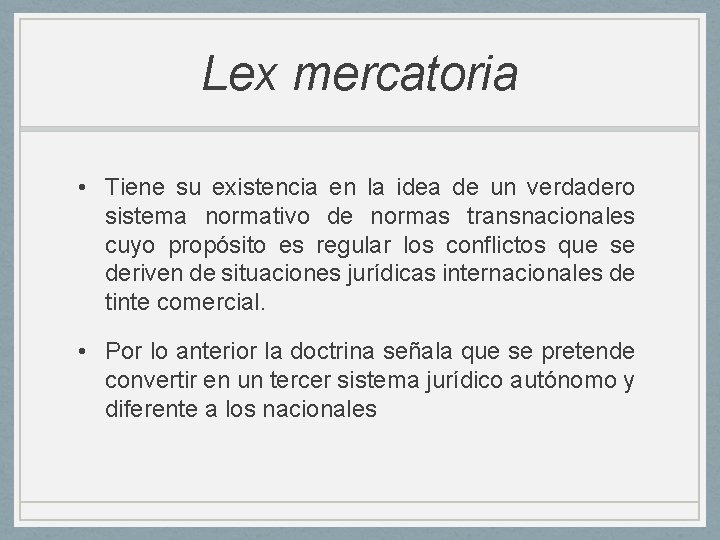 Lex mercatoria • Tiene su existencia en la idea de un verdadero sistema normativo Lex mercatoria • Tiene su existencia en la idea de un verdadero sistema normativo