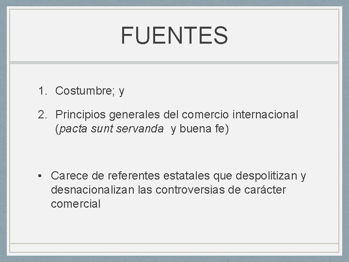 FUENTES 1. Costumbre; y 2. Principios generales del comercio internacional (pacta sunt servanda y FUENTES 1. Costumbre; y 2. Principios generales del comercio internacional (pacta sunt servanda y