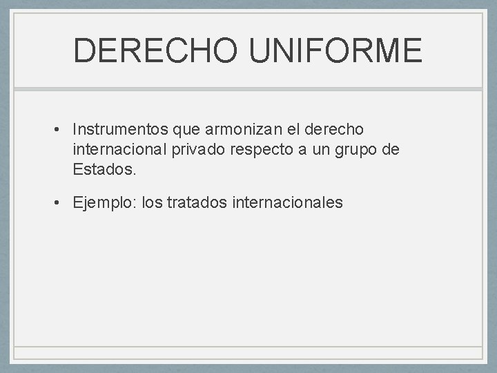 DERECHO UNIFORME • Instrumentos que armonizan el derecho internacional privado respecto a un grupo DERECHO UNIFORME • Instrumentos que armonizan el derecho internacional privado respecto a un grupo