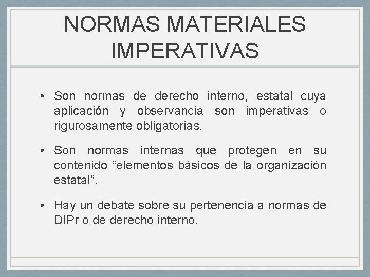 NORMAS MATERIALES IMPERATIVAS • Son normas de derecho interno, estatal cuya aplicación y observancia NORMAS MATERIALES IMPERATIVAS • Son normas de derecho interno, estatal cuya aplicación y observancia