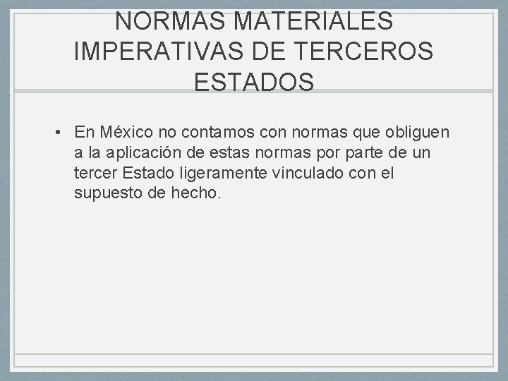 NORMAS MATERIALES IMPERATIVAS DE TERCEROS ESTADOS • En México no contamos con normas que