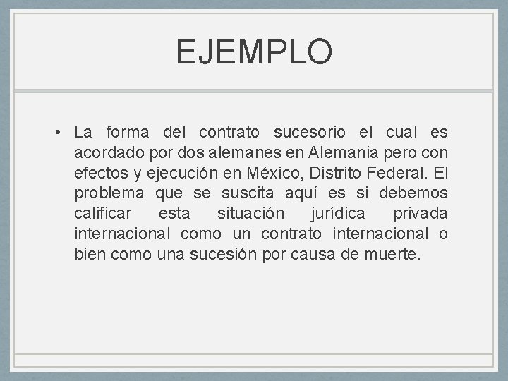 EJEMPLO • La forma del contrato sucesorio el cual es acordado por dos alemanes