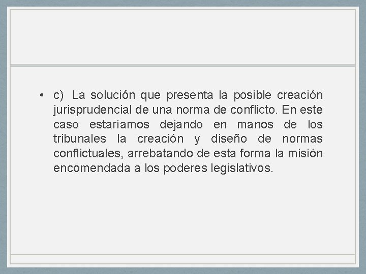 • c) La solución que presenta la posible creación jurisprudencial de una norma • c) La solución que presenta la posible creación jurisprudencial de una norma
