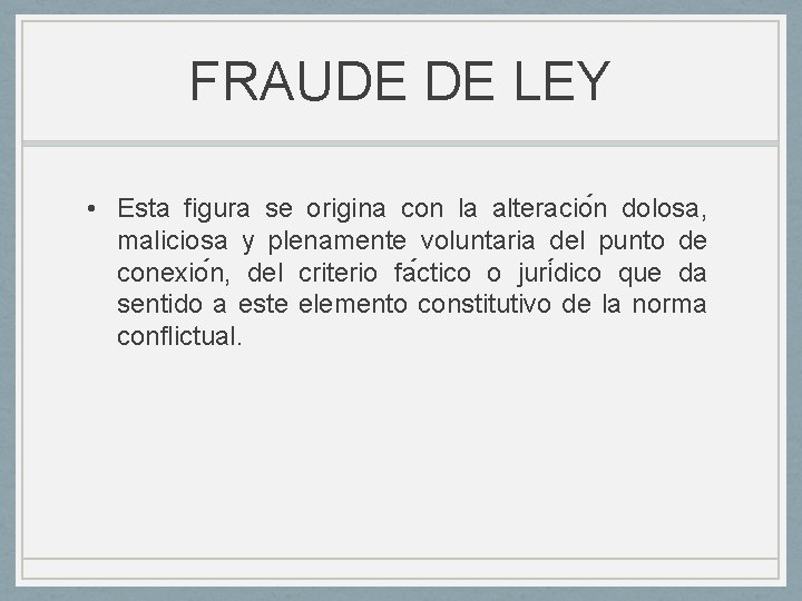 FRAUDE DE LEY • Esta figura se origina con la alteracio n dolosa, maliciosa