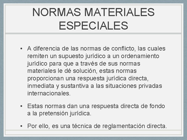 NORMAS MATERIALES ESPECIALES • A diferencia de las normas de conflicto, las cuales remiten NORMAS MATERIALES ESPECIALES • A diferencia de las normas de conflicto, las cuales remiten