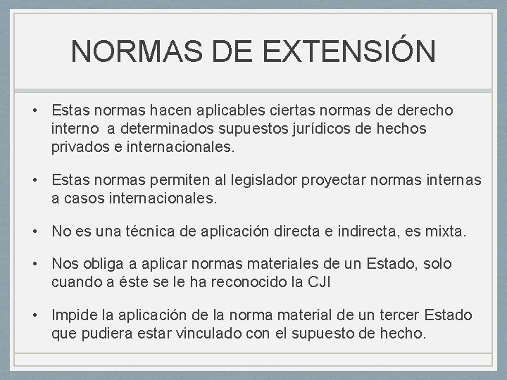 NORMAS DE EXTENSIÓN • Estas normas hacen aplicables ciertas normas de derecho interno a