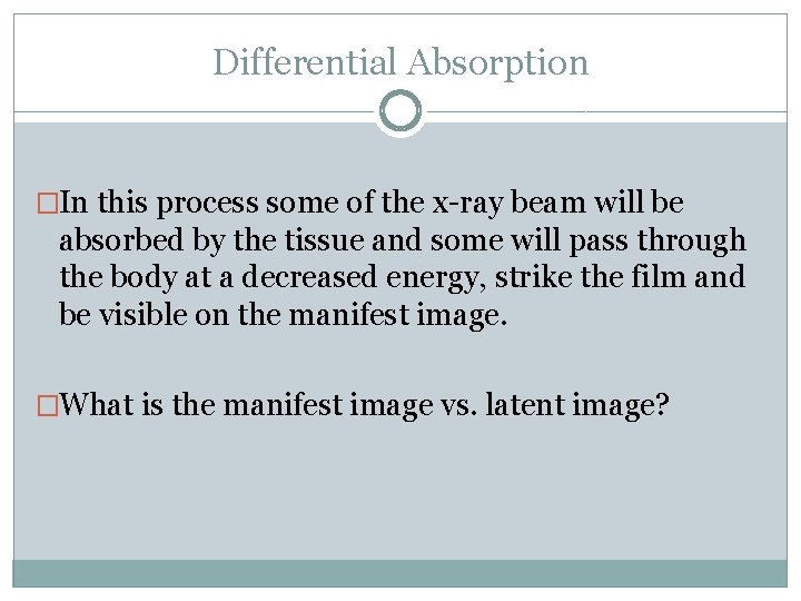 Differential Absorption �In this process some of the x-ray beam will be absorbed by