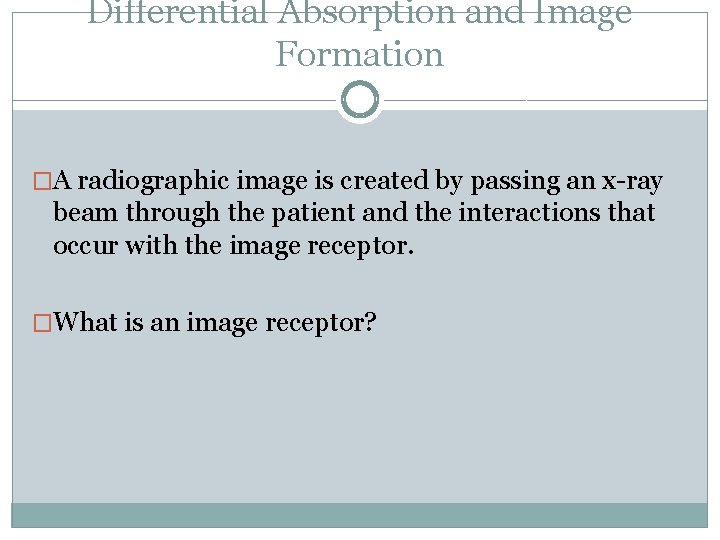 Differential Absorption and Image Formation �A radiographic image is created by passing an x-ray
