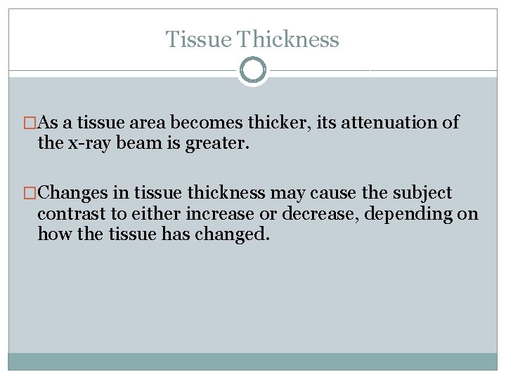 Tissue Thickness �As a tissue area becomes thicker, its attenuation of the x-ray beam
