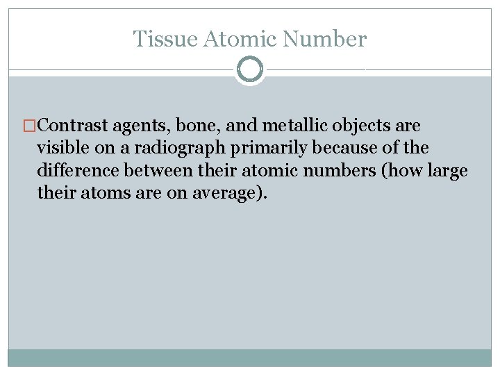 Tissue Atomic Number �Contrast agents, bone, and metallic objects are visible on a radiograph