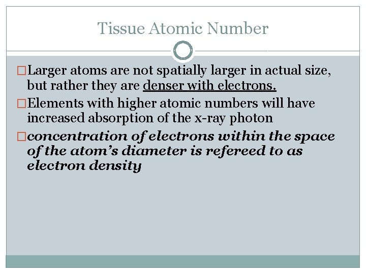 Tissue Atomic Number �Larger atoms are not spatially larger in actual size, but rather