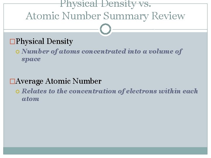 Physical Density vs. Atomic Number Summary Review �Physical Density Number of atoms concentrated into