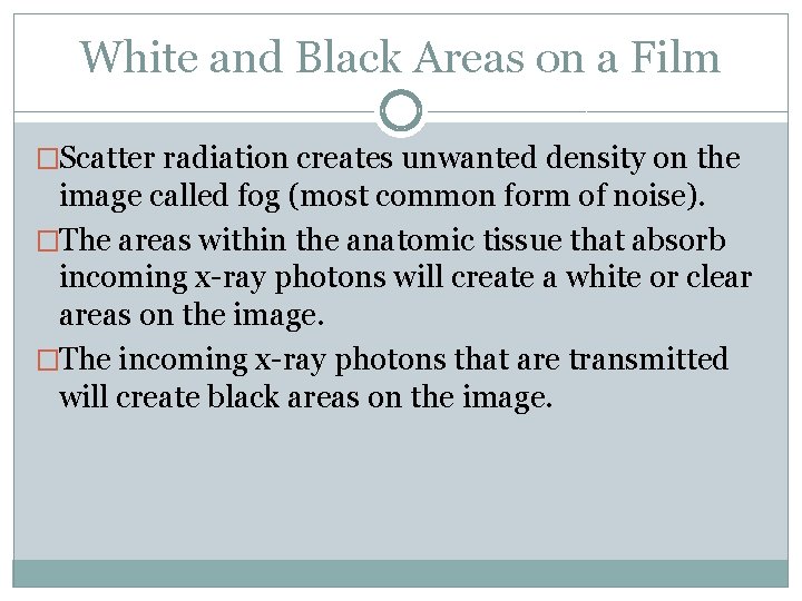 White and Black Areas on a Film �Scatter radiation creates unwanted density on the