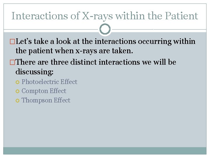 Interactions of X-rays within the Patient �Let’s take a look at the interactions occurring