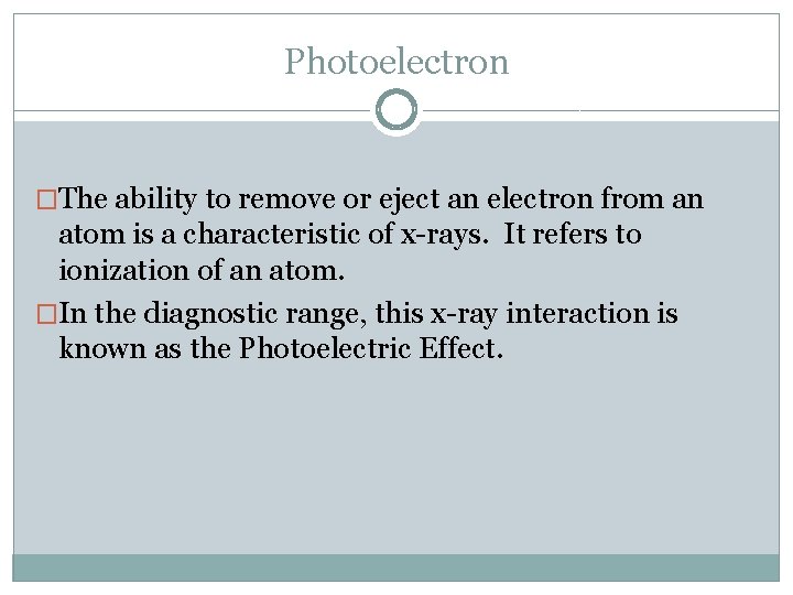 Photoelectron �The ability to remove or eject an electron from an atom is a