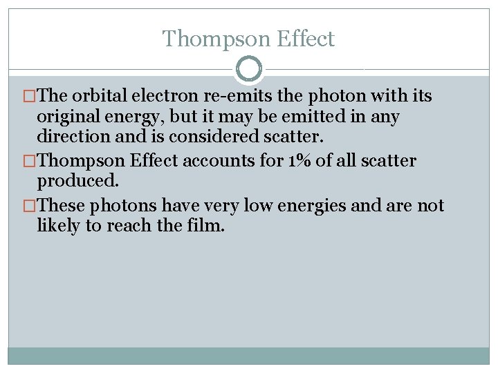 Thompson Effect �The orbital electron re-emits the photon with its original energy, but it