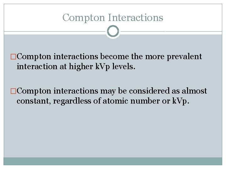 Compton Interactions �Compton interactions become the more prevalent interaction at higher k. Vp levels.