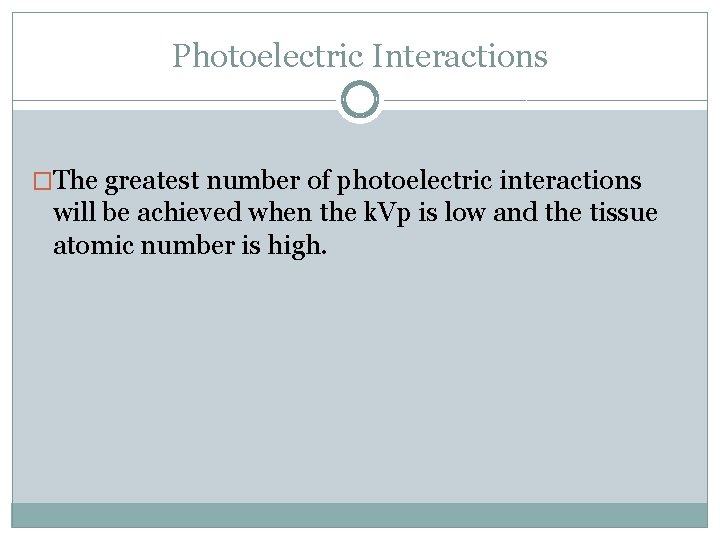 Photoelectric Interactions �The greatest number of photoelectric interactions will be achieved when the k.