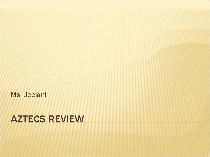 Ms. Jeelani AZTECS REVIEW 