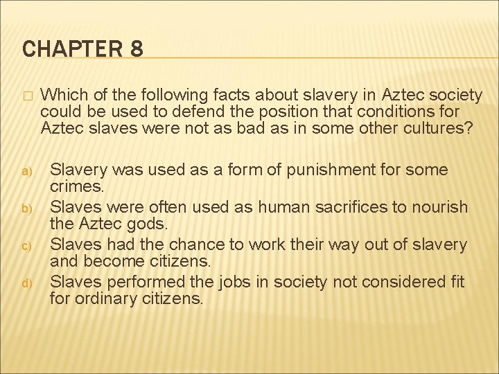 CHAPTER 8 � Which of the following facts about slavery in Aztec society could