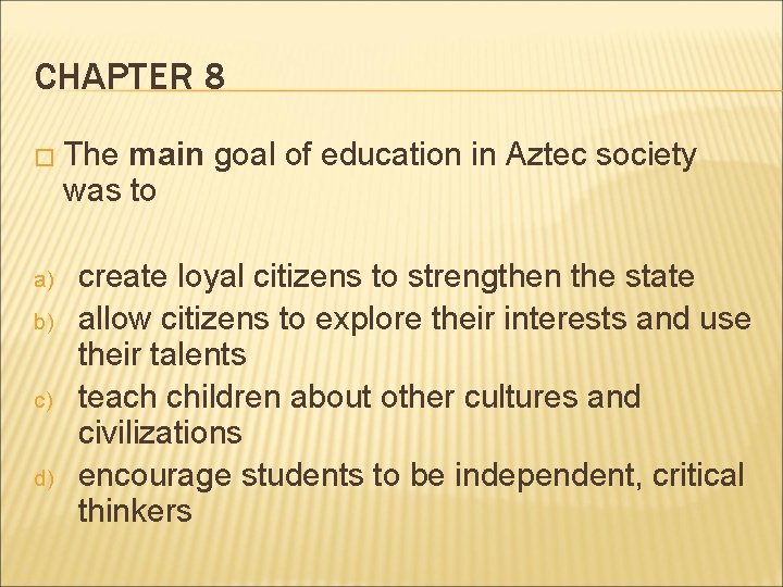 CHAPTER 8 � The main goal of education in Aztec society was to a)